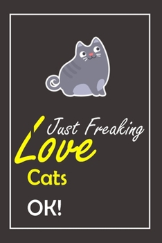 Paperback I Just Freaking Love Cats, OK !: Notebook And Journal Gift - 120 pages Blank Lined Journal Notebook Planner Book