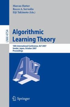 Paperback Algorithmic Learning Theory: 18th International Conference, Alt 2007, Sendai, Japan, October 1-4, 2007, Proceedings Book