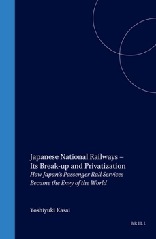 Hardcover Japanese National Railways - Its Break-Up and Privatization: How Japan's Passenger Rail Services Became the Envy of the World Book