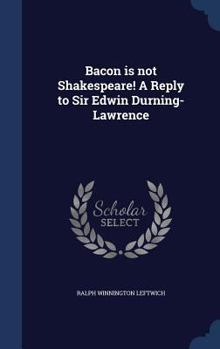 Hardcover Bacon is not Shakespeare! A Reply to Sir Edwin Durning-Lawrence Book