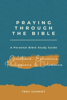 Praying Through Galatians Ephesians Philippians Colossians
