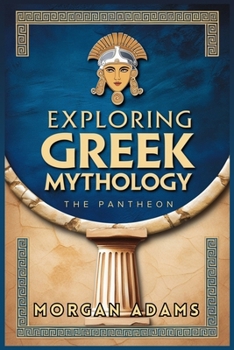 Exploring Greek Mythology: Your Introduction to Gods, Goddesses, and Legends (World Mythology Chronicles)