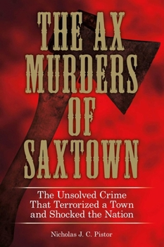 Hardcover Ax Murders of Saxtown: The Unsolved Crime That Terrorized a Town and Shocked the Nation Book