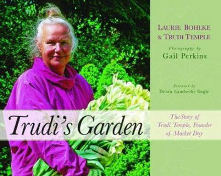 Hardcover Trudi's Garden: The Story of Trudi Temple, Founder of Market Day Book