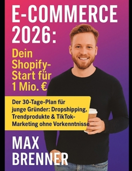 Paperback E-Commerce 2026: Dein Shopify-Start für 1 Mio. € Umsatz: Shopify, Print-on-Demand & TikTok: So startest du 2025 mit 500 € Budget und skalierst auf 1 Mio. € (German Edition) [German] Book