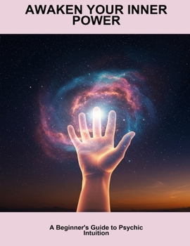 Paperback Awaken Your Inner Power: A Beginner'S Guide To Psychic Intuition Book
