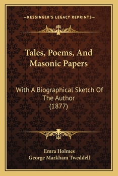 Tales, Poems, And Masonic Papers: With A Biographical Sketch Of The Author