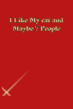 I Like My cat and Maybe 7 People: Lined Journal.Gold letters.Red cover
