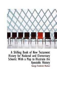 A Shilling Book of New Testament History for National and Elementary Schools : With a Map to Illustra