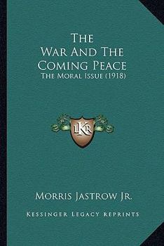 Paperback The War And The Coming Peace: The Moral Issue (1918) Book