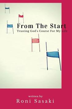 Paperback From The Start: Trusting God's Course For My Life Book