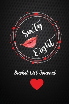 Sixty Eight Bucket List Journal: 68th Birthday Gifts For Women. 6x9 Inch 100 Pages Perfect Birthday Gift Notebook For Women. Lined Pages, Birthday Gift For 68 Year Old Woman