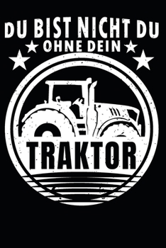 du bist nicht du, ohne dein Traktor: A5 110 Seiten Punkteraster I Notizbuch I Landwirt I Landwirtschaft I Bauer I Trecker I Traktor I Geschenk (German Edition)