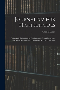 Paperback Journalism for High Schools; a Guide-book for Students in Conducting the School Paper, and in Preparing Themselves for Newspaper Work as a Profession Book