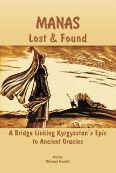 Paperback Manas - Lost & Found: A Bridge Linking Kyrgyzstan's Epic to Ancient Oracles Book
