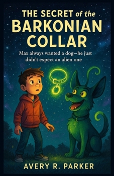 Paperback The Secret of the Barkonian Collar: Max always wanted a dog-he just didn't expect an alien one Book