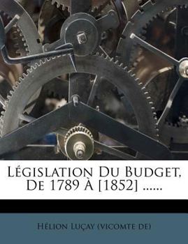 Paperback Législation Du Budget, de 1789 À [1852] ...... [French] Book