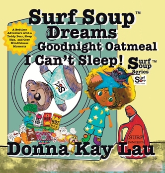 Surf Soup Dreams Goodnight Oatmeal I Can't Sleep! : A Bedtime Adventure with a Teddy Bear, Sleep Tips,  and Cozy Mindfulness Moments