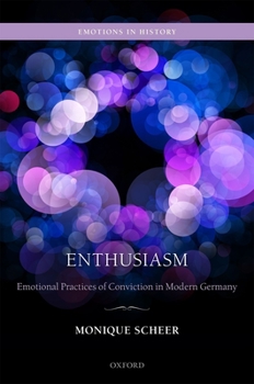 Hardcover Enthusiasm: Emotional Practices of Conviction in Modern Germany Book