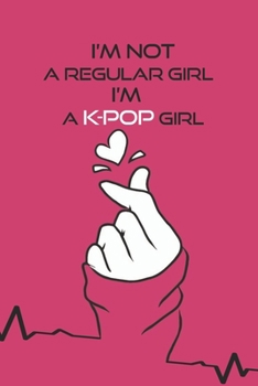 Paperback I'm Not a Regular Girl i'm a K-pop Girl Notebook: K-pop 110 Lined Pages Journal & Notebook, Kpop accessories, Kpop gift, unique gifts for teenage girl Book
