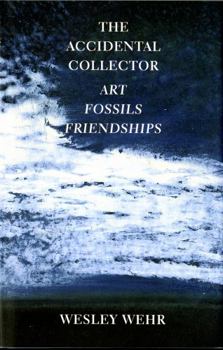 Hardcover The Accidental Collector: Art, Fossils, and Friendships Book