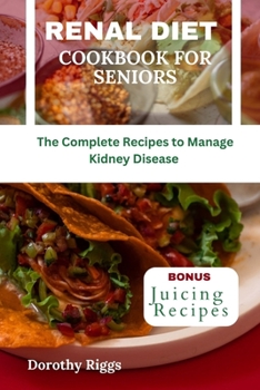 Paperback Renal Diet Cookbook for Seniors: The Complete Recipes to Manage Kidney Disease Book