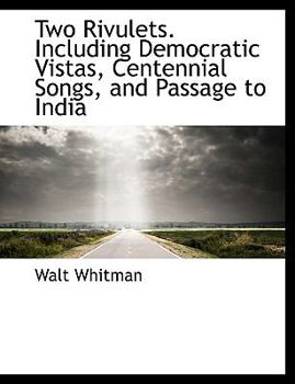 Hardcover Two Rivulets. Including Democratic Vistas, Centennial Songs, and Passage to India Book