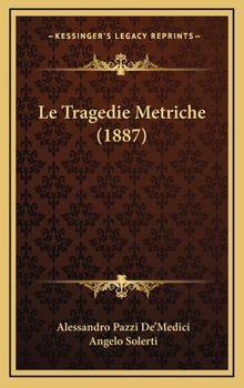 Hardcover Le Tragedie Metriche (1887) [Italian] Book