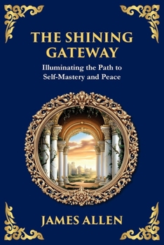 The Shining Gateway: Illuminating the Path to Self-Mastery and Peace (Large Print Deluxe Edition For Easy Reading) (Library of Alexandria)