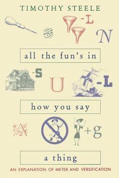 Paperback All the Fun's in How You Say a Thing: An Explanation of Meter and Versification Book