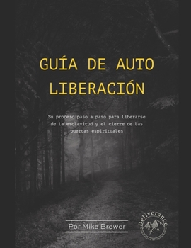 Paperback Guía de Auto Liberación: Su proceso paso a paso para liberarse de la esclavitud y el cierre de las puertas espirituales Book