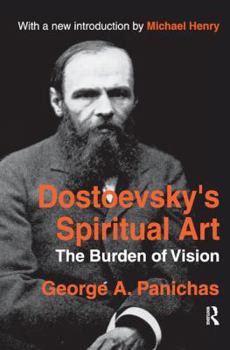 Hardcover Dostoevsky's Spiritual Art: The Burden of Vision Book