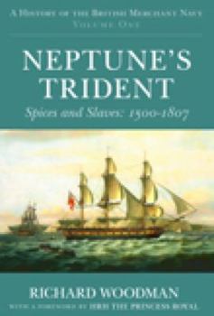 Neptune's Trident: Spices And Slaves: 1500-1807 - Book #1 of the A History of the British Merchant Navy