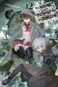 Paperback Is It Wrong to Try to Pick Up Girls in a Dungeon?, Vol. 12 (Light Novel) Book