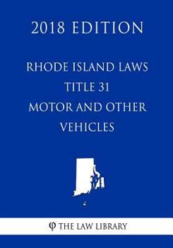 Paperback Rhode Island Laws - Title 31 - Motor and Other Vehicles (2018 Edition) Book