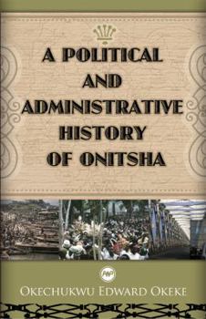 Paperback A Political and Administrative History of Onitsha, 1917-1970 Book