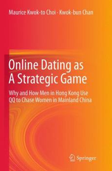 Paperback Online Dating as a Strategic Game: Why and How Men in Hong Kong Use Qq to Chase Women in Mainland China Book