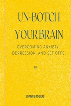 Paperback Un-Botch Your Brain: Overcoming Anxiety, Depression, and Set Offs Book