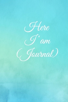 Here I am Journal: Lined Notebook / Journal Gift, 100 Pages, 6x9, Soft Cover, Matte Finish Inspirational Quotes Journal, Notebook, Diary, Composition Book