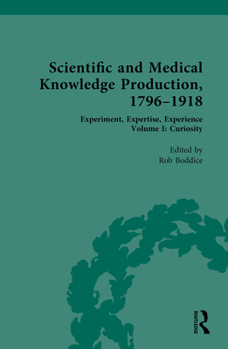 Hardcover Scientific and Medical Knowledge Production, 1796-1918: Volume I: Curiosity Book