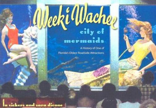 Hardcover Weeki Wachee, City of Mermaids: A History of One of Florida's Oldest Roadside Attractions Book