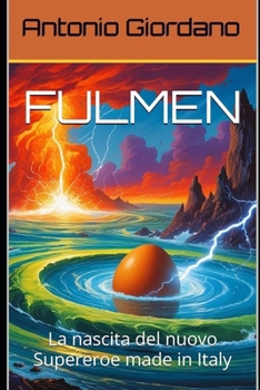 FULMEN: La nascita del nuovo Supereroe made in Italy (Italian Edition)