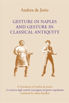 Paperback Gesture in Naples and Gesture in Classical Antiquity: A Translation of Andrea de Jorio's La Mimica Degli Antichi Investigata Nel Gestire Napoletano Book