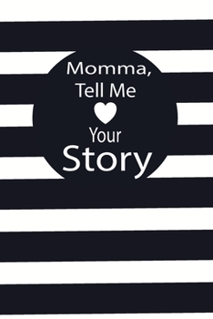 momma, tell me your story: A guided journal to tell me your memories,keepsake questions.This is a great gift to mom,grandma,nana,aunt and auntie from ... to share their early life on like Birthday