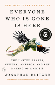 Paperback Everyone Who Is Gone Is Here: The United States, Central America, and the Making of a Crisis Book