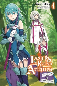 Paperback Last Round Arthurs, Vol. 4 (Light Novel): The Weakest Knight & the Exceptional One Volume 4 Book