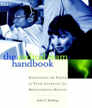 Paperback The Radical Team Handbook: Harnessing the Power of Team Learning for Breakthrough Results Book
