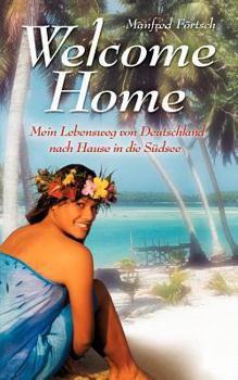 Paperback Welcome Home: Mein Lebensweg von Deutschland nach Hause in die Südsee [German] Book