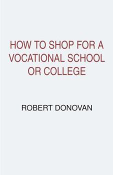 Paperback How to Shop for a Vocational School or College: A Consumer Guide to Finding the Best College or Vocational School for Your Money and Avoiding Fraudule Book