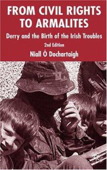 Paperback From Civil Rights to Armalites: Derry and the Birth of the Irish Troubles Book